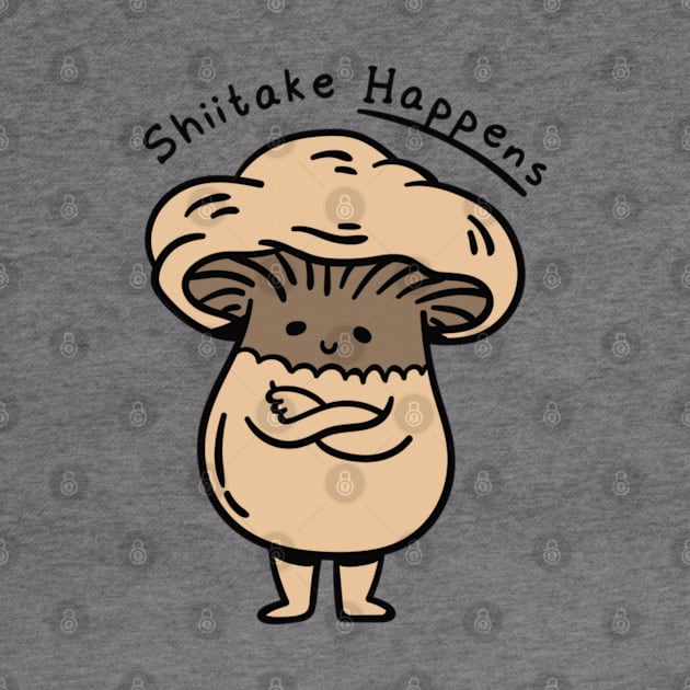 Cute Mushroom Fungi Fungus - Shittake Happens by Sassee Designs